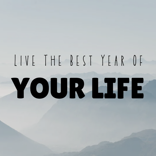 Live The Best Year Of Your Life