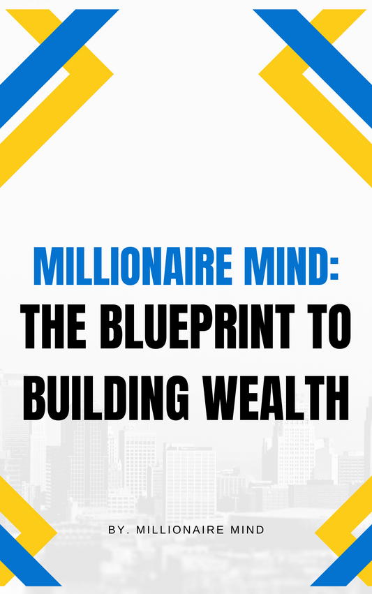 Millionaire Mind: The Ultimate Wealth-Building Blueprint